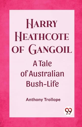 Stock image for Harry Heathcote of Gangoil A Tale of Australian Bush-Life Anthony Trollope for sale by California Books