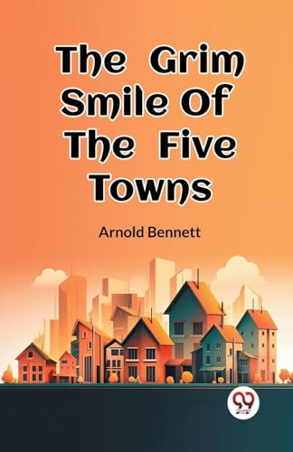 Stock image for The Grim Smile Of The Five Towns [Paperback] Arnold Bennett for sale by California Books
