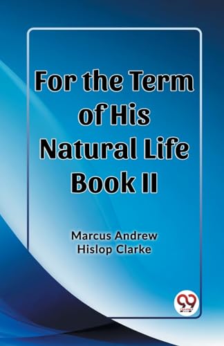 Stock image for For the Term of His Natural Life Book II for sale by GreatBookPrices