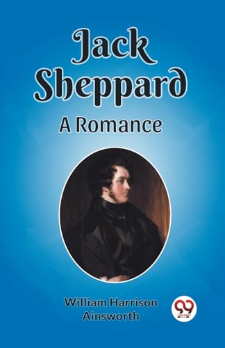 Stock image for Jack Sheppard A Romance [Paperback] William Harrison Ainsworth for sale by California Books