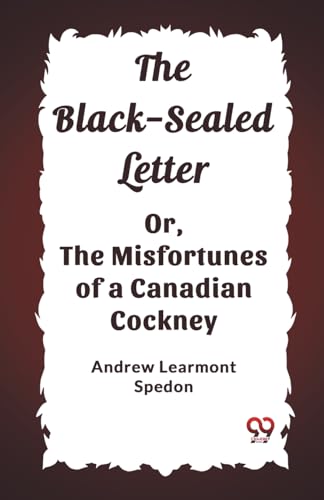 Stock image for The Black-Sealed Letter Or, The Misfortunes Of A Canadian Cockney for sale by Smartbuy