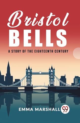 Imagen de archivo de Bristol Bells A Story of the Eighteenth Century a la venta por Books Puddle