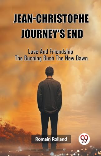 Stock image for Jean-Christophe Journey'S End Love And Friendship The Burning Bush The New Dawn for sale by GreatBookPrices