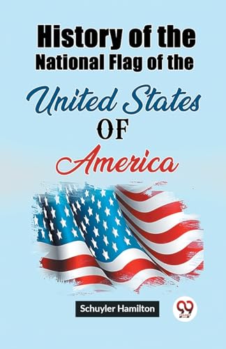 Stock image for History of the National Flag of the United States of America [Paperback] Schuyler Hamilton for sale by California Books