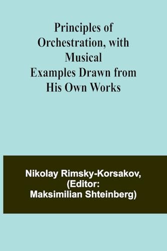 9789362513311: Principles of Orchestration, with Musical Examples Drawn from His Own Works