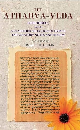 9789362804099: The Atharva-veda: Described; with a classified selection of hymns, explanatory notes and review