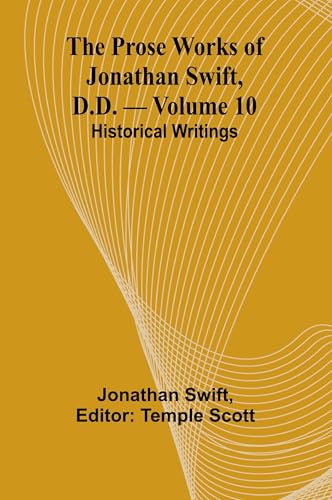 Stock image for The Prose Works of Jonathan Swift, D.D. - Volume 10; Historical Writings for sale by Buchpark