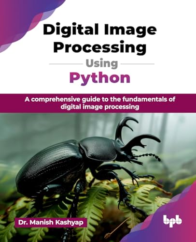 Imagen de archivo de Digital Image Processing Using Python: A comprehensive guide to the fundamentals of digital image processing (English Edition) a la venta por Ria Christie Collections