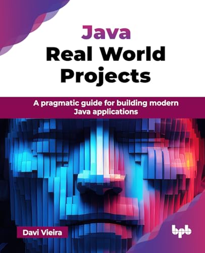 9789365898972: Java Real World Projects: A pragmatic guide for building modern Java applications (English Edition)