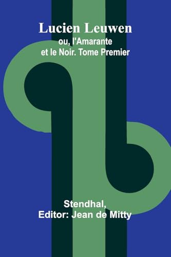 Stock image for Lucien Leuwen; ou, l'Amarante et le Noir. Tome Premier (French Edition) for sale by Ria Christie Collections