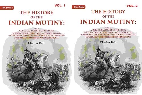 Stock image for The History of the Indian Mutiny: Giving a Detailed Account of the Sepoy Insurrection in India; and a Concise History of the Great Military Events which Have Tended to Consolidate British [Hardcover]