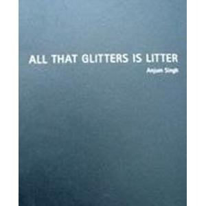 All That Glitters Is Litter-Anjum Singh (9789380001043) by Gayatri Sinha