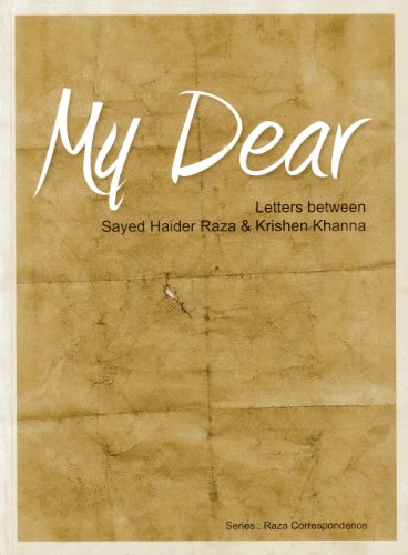 My Dear: Letters Between Sayed Haider Raza & Krishen Khanna; The Raza Correspondence (9789380001616) by Vajpeyi, Ashok