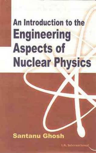 Imagen de archivo de An Introduction To The Engineering Aspects of Nuclear Physics a la venta por Books in my Basket