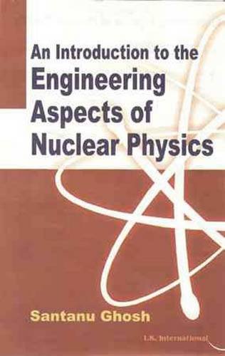 Stock image for An Introduction To The Engineering Aspects of Nuclear Physics for sale by Books in my Basket