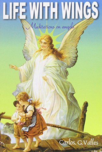 Imagen de archivo de Life with Wings: Collecting the Memories of All Those Angels with Biblical Accuracy and Personal Affection, Describing Their Intervention, Listening to Their Message a la venta por Revaluation Books