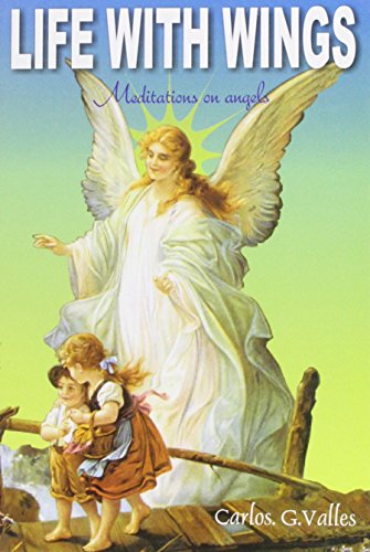 Stock image for Life with Wings: Collecting the Memories of All Those Angels with Biblical Accuracy and Personal Affection, Describing Their Intervention, Listening to Their Message for sale by Revaluation Books