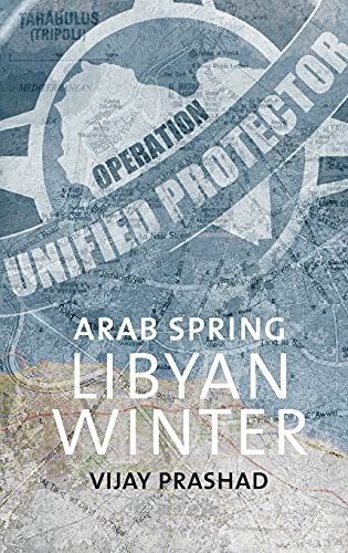 Arab Spring, Libyan Winter (9789380118079) by Prashad, Vijay