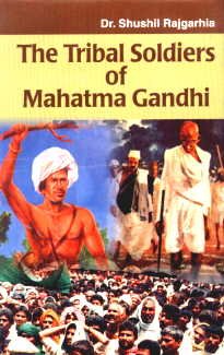 Stock image for The Tribal Soldiers of Mahatma Gandhi (1920-1947) for sale by Vedams eBooks (P) Ltd