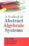 9789380199573: A Textbook of Abstract Algebraic Systems