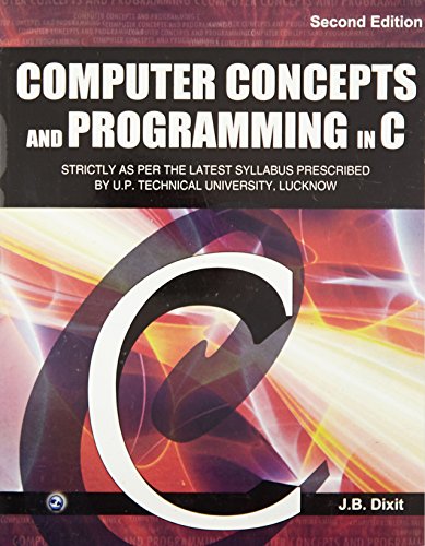 9789380386140: Computer Concepts And Programming In C (U. P. Technical University, Lucknow) [Paperback] [Jan 01, 2010] J. B. Dixit