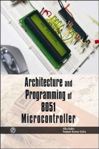 9789380386317: Architecture and Programming of 8051 Microcontroller [Jan 01, 2010] Kalra, Kalrasanjeev Kumar and Kalra, Alka
