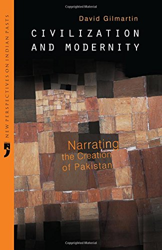 Stock image for Civilization and Modernity: Narrating the Creation of Pakistan (New Perspectives on Indian Pasts) for sale by Books Unplugged