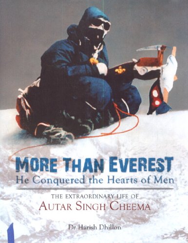 Stock image for More Than Everest, He Conquered the Hearts of Men: The Extraordinary Life of Autar Singh Cheema for sale by Berry Hill Book Shop