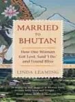 Beispielbild fr Married to Bhutan :How One Woman Got Lost, Said   I Do,   and Found Bliss zum Verkauf von HPB-Emerald