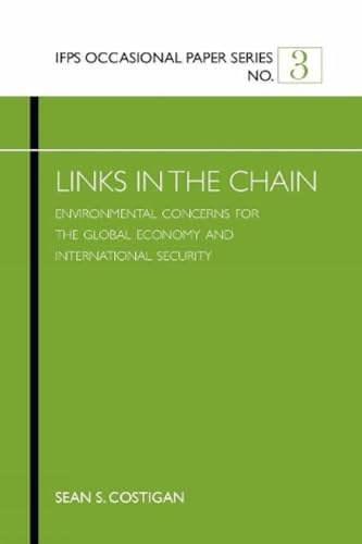 Stock image for Links in the Chain: Environmental Concerns for the Global Economy and International Security for sale by Books in my Basket