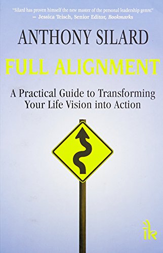 Full Alignment: A Practical Guide to Transforming your Life Vision into Action