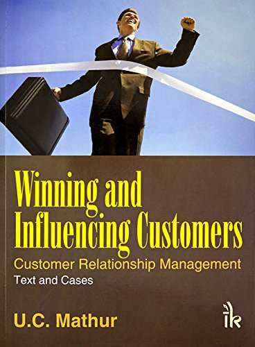 Winning and Influencing Customers: Customer Relationship Management Text and Cases