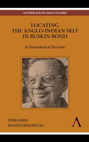 Beispielbild fr Locating the Anglo-Indian Self in Ruskin Bond: A Postcolonial Review (Anthem South Asian Studies) zum Verkauf von Books From California