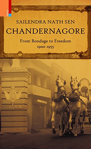 Chandernagore: From Bondage to Freedom 1900-1955
