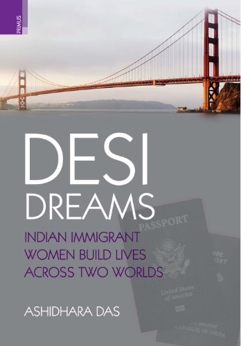 Beispielbild fr Desi Dreams: Indian Immigrant Women Build Lives Across Two Worlds zum Verkauf von Studibuch