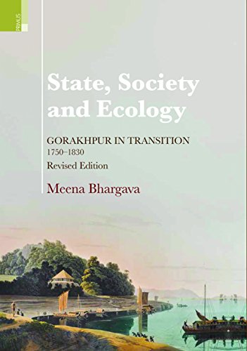 9789380607603: State, Society and Ecology: Gorakhpur in Transition, 1750-1830