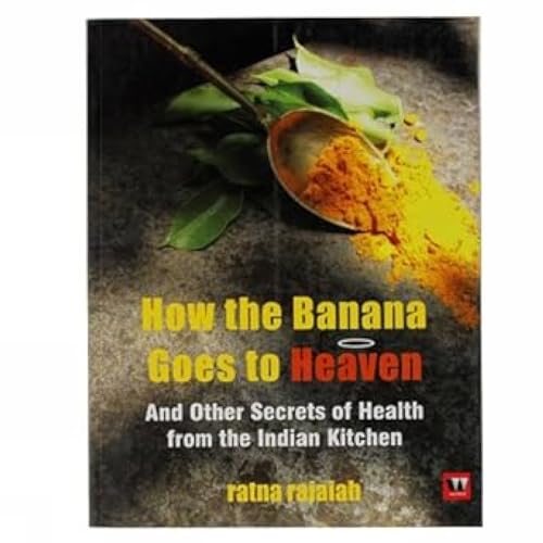 Beispielbild fr How the Banana Goes to Heaven: And Other Secrets of Health from the Indian Kitchen zum Verkauf von WorldofBooks