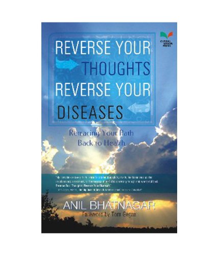 Reverse Your Thoughts, Reverse Your Diseases (9789380707433) by Anil Bhatnagar