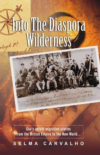 Stock image for Into The Diaspora Wilderness: Goa's untold migration stories from the British Empire to the New World for sale by GF Books, Inc.