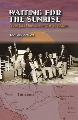 9789380739960: Waiting for the Sunrise: Goan Jazz Musicians in Dar es Salaam