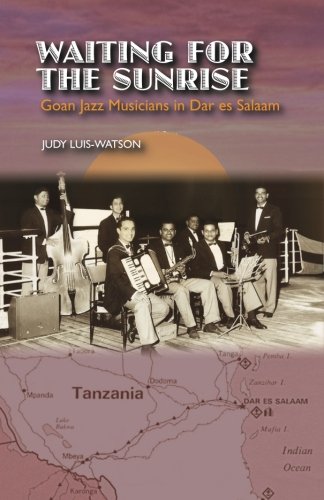 9789380739977: Waiting for the Sunrise: Goan Jazz Musicians in Dar es Salaam [Color Edition]