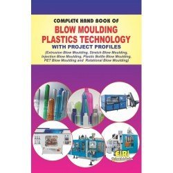 Imagen de archivo de COMPLETE HAND BOOK OF BLOW MOULDING PLASTICS TECHNOLOGY WITH PROJECT PROFILES a la venta por Books in my Basket