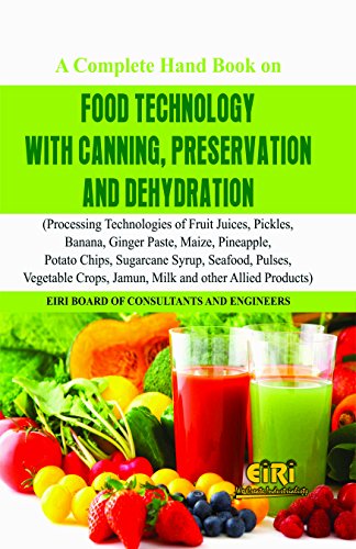 Stock image for Complete Handbook on Food Technology with Canning Preservation and Dehydration: Processing Technologies of Fruit Juices Pickles Banana Ginger Paste Maize Pineapple Potato Chips Sugarcane Syrup Seafood Pulses Vegetable Crops Kamun Milk and other Allie for sale by Books Puddle