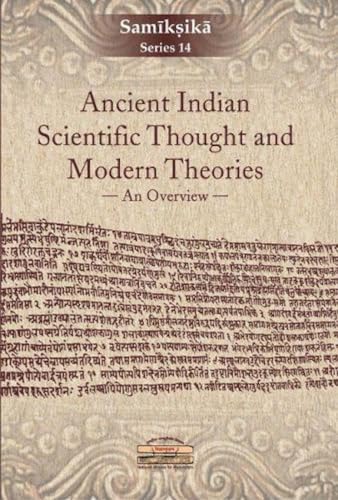 Stock image for Ancient Indian Scientific Thought and Modern Theories: An Overview, 1st Edition for sale by Books in my Basket