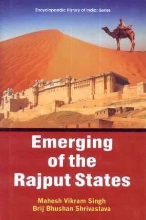 Emerging of the Rajput States (9789380836690) by Mahesh Vikram Singh