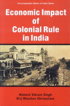 9789380836898: Economic Impact of Colonial Rule in India