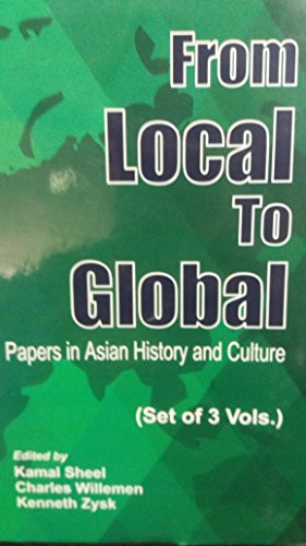 9789380852744: From Local to Global: Papers in Asian History and Culture (Set of 3 Vols)