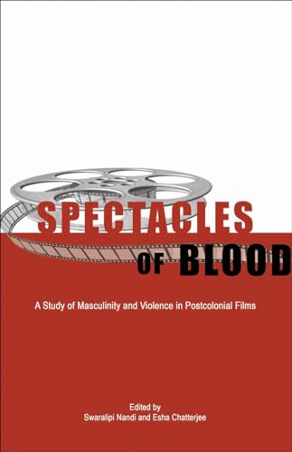 Beispielbild fr Spectacles of Blood: A Study of Masculinity and Violence in Postcolonial Films zum Verkauf von Buchpark