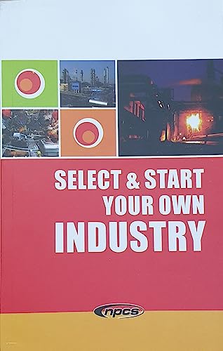 9789381039151: Select & Start Your Own Industry (4th Revised Edition) [Paperback] [Jan 01, 2017] NIIR