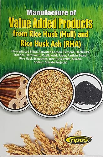 Stock image for Manufacture of Value Added Products from Rice Husk (Hull) and Rice Husk Ash (RHA)(Precipitated Silica, Activated Carbon, Cement, Electricity, Ethanol, Hardboard, Oxalic Acid, Paper, Particle Board, Rice Husk Briquettes, Rice Husk Pellet, Silicon, Sodium Silicate Projects)(2nd Revised Edition) for sale by Books Puddle